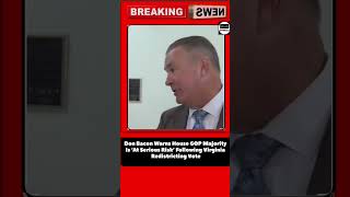 Don Bacon Warns House GOP Majority Is ‘At Serious Risk’ Following Virginia Redistricting Vote