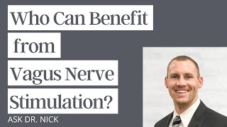 Who Can Benefit from Vagus Nerve Stimulation?