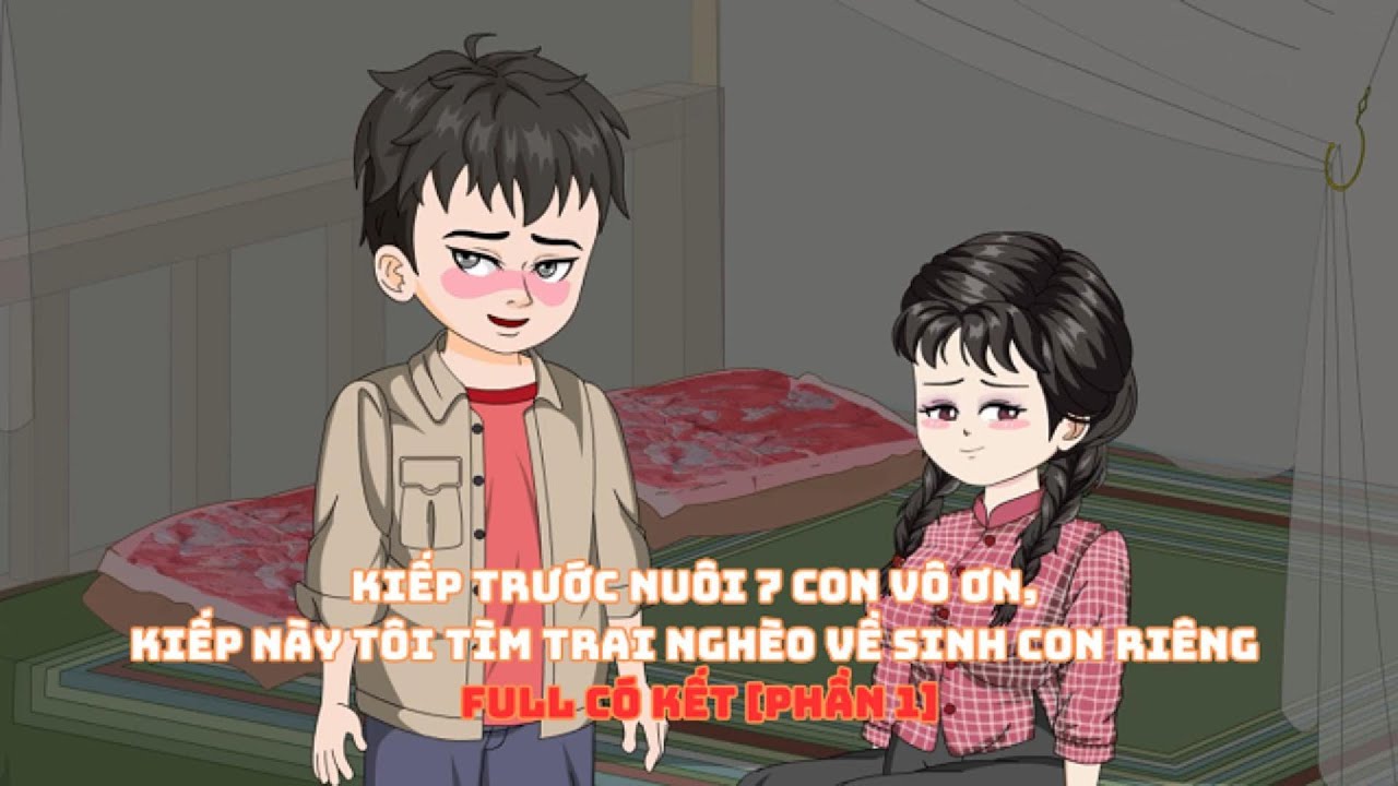 [Full Phần 1] Kiếp Trước Nuôi 7 Con Vô Ơn, Kiếp Này Tôi Tìm Trai Nghèo Về Sinh Con Riêng |Muy Muy