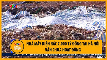 Nhà máy điện rác 7.000 tỷ đồng tại Hà Nội vẫn chưa hoạt động | VTV4