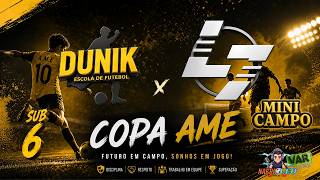 AO VIVO: DUNIK X ARENA L7 | COPA AME MINICAMPO | SUB-06