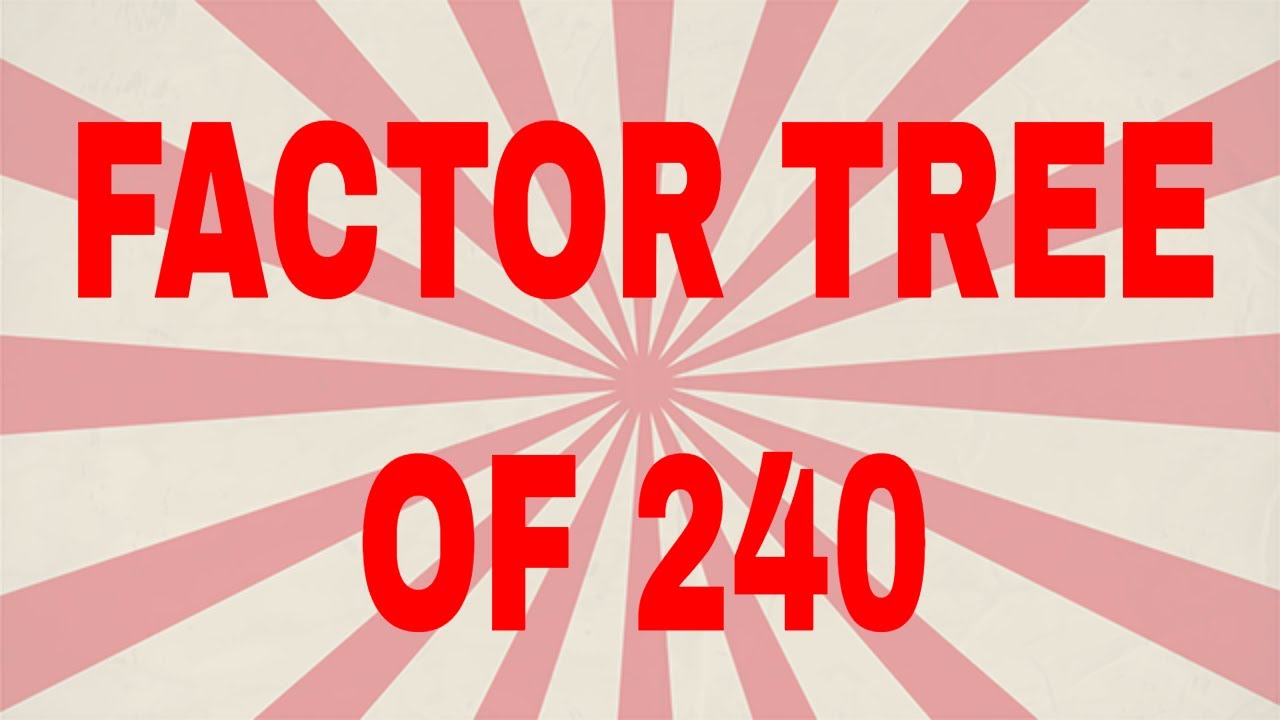 Factor Tree Of 240 Prime Factor Tree YouTube