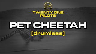 twenty one pilots - Pet Cheetah (Drumless)