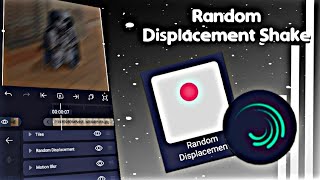 RANDOM DISPLACEMENT SHAKE TUTORIAL❤️ |• Alight motion