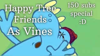 Happy Tree Friends as Vines (part 2) | 150 subs special