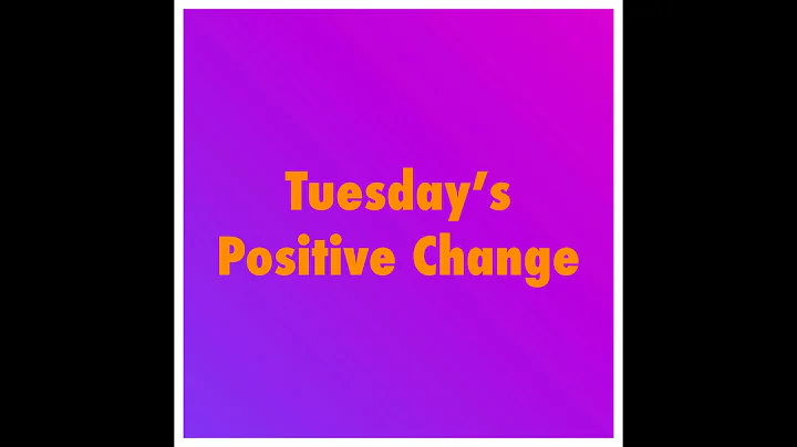 Tuesdays Positive Change #9