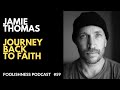 JAMIE THOMAS - JOURNEY BACK TO FAITH - FOOLISHNESS PODCAST - # 59 - 2020