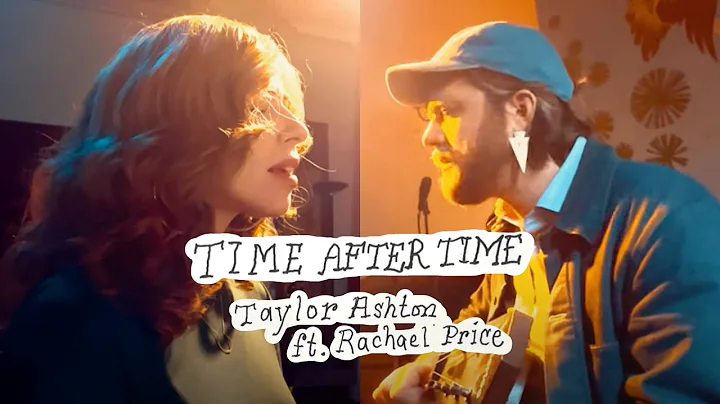 Taylor Ashton ft. Rachael Price "Time After Time" ...