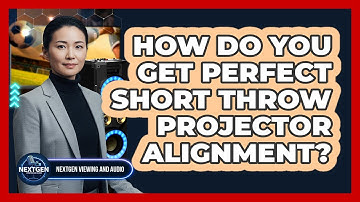 How Do You Get Perfect Short Throw Projector Alignment? - NextGen Viewing and Audio