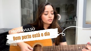 Bem perto está o dia | HINO AVULSO | Nanda Sakemi