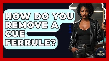 How Do You Remove A Cue Ferrule? - Billiards Hustlers