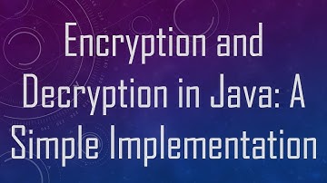 Encryption and Decryption in Java: A Simple Implementation