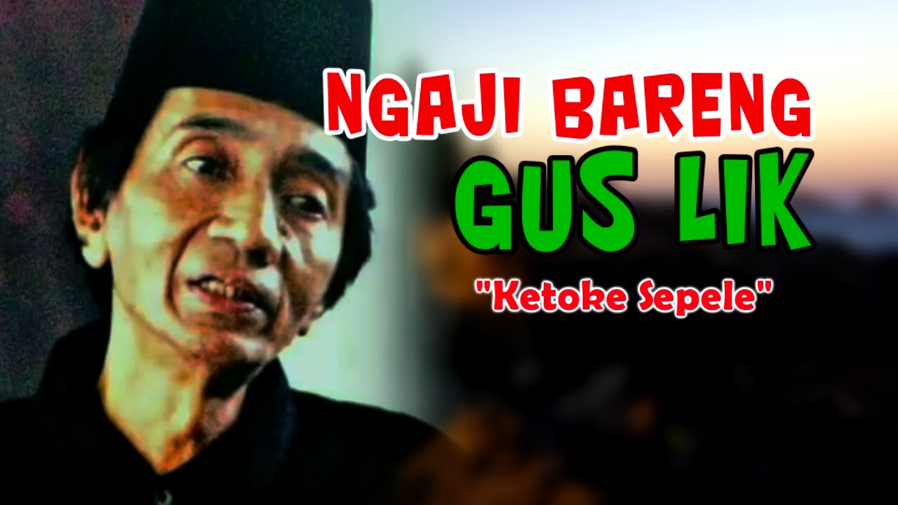 Ngaji Gus Lik - Ketoke Sepele