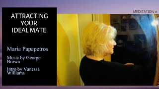 Attracting Your Ideal Mate - Meditation 11- Maria Papapetros, Vanessa Williams, & George Brown