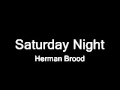 Capture de la vidéo Saturday Night - Herman Brood