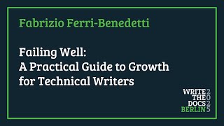 Fabrizio Ferri-Benedetti - Failing Well: A Practical Guide to Growth for Technical Writers