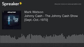 Johnny Cash - The Johnny Cash Show  [Sept.-Oct.-1970] (part 5 of 5, made with Spreaker)