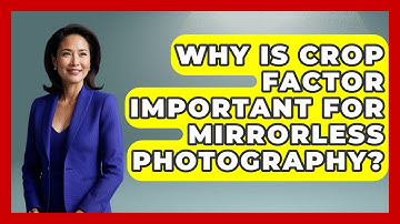 Why Is Crop Factor Important For Mirrorless Photography? - Image Review Studio