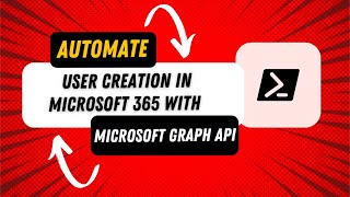 How To Automate User Creation in Microsoft 365 with PowerShell and Microsoft Graph API