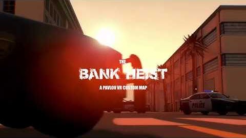 The Bank Heist (Pavlov VR custom map trailer)