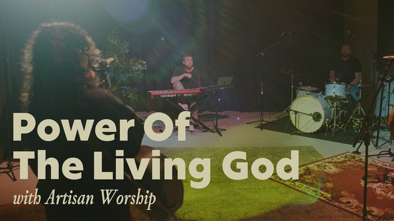 "Power Of The Living God" with Artisan Worship - YouTube