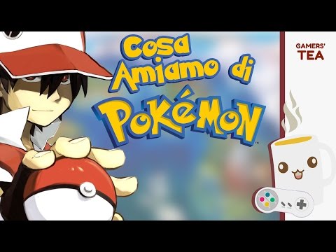 Cosa amiamo di Pokémon | Gamer's Tea