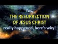 Yes, the resurrection of Jesus Christ really happened, here’s why