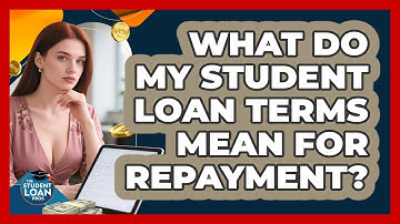 What Do My Student Loan Terms Mean For Repayment? - The Student Loan Pros