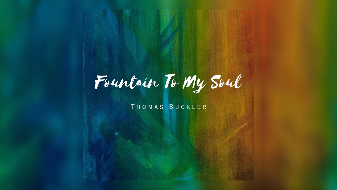 Fountain To My Soul (Official Lyric Video) Thomas Buckler YouTube