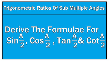 How To Derive The Formulae For SinA/2, CosA/2, TanA/2 and CotA/2 - Maths Trigonometry