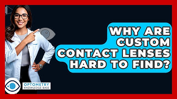 Why Are Custom Contact Lenses Hard To Find? - Optometry Knowledge Base