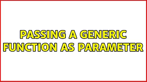 Passing a generic function as parameter