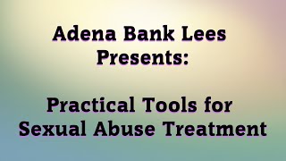 Adena Bank Lees Presents: Practical Tools for Sexual Abuse Treatment Part III