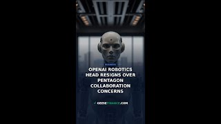 OpenAI Robotics Head Resigns Over Pentagon Collaboration Concerns