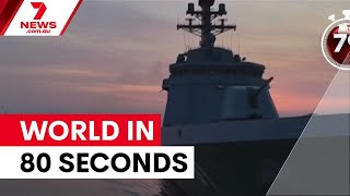 Global News Roundup In 80 Seconds 7News