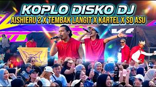 KONSER KOPLO DISKO DJ AISHIERU 2 X TEMBAK LANGIT X KARTEL X SO ASU At Koplove Fest