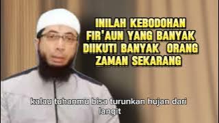 Inilah kebodohan Fir'aun yang diikuti banyak orang zaman sekarang - Ustadz Kholid Basalamah