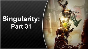 ThisJester Plays Singularity: Part 31