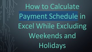How to Calculate Payment Schedule in Excel While Excluding Weekends and Holidays