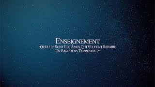 Enseignement Quelles Sont Les Âmes Qui Veulent Refaire Un Parcours Terrestre ?