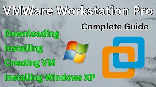 Downloading, Installing and Using VMWare Workstation Pro + Setting up a Windows XP VM