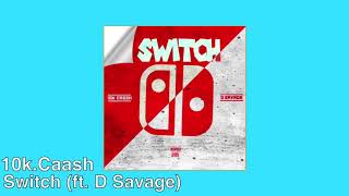 10k.Caash - Switch (ft. D Savage)