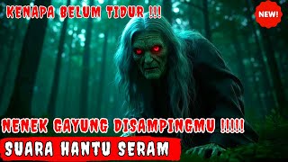Suara Hantu Seram‼️Suara Hantu Nenek Gayung Cari Anak Kecil Yang Tidak Mau Tidur - SUARA HANTU SERAM