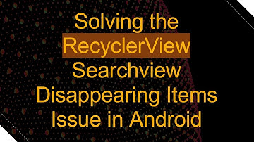 Solving the RecyclerView Searchview Disappearing Items Issue in Android