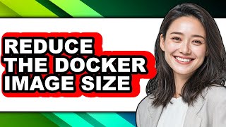 How to Reduce the Docker Image Size - Easy Guide