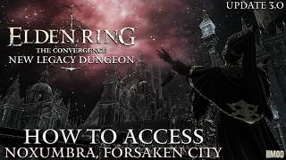 Elden Ring Convergence 3.0 - How To Get To Noxumbra, Forsaken City Guide