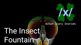 4Chan Scary Stories - The Insect Fountain