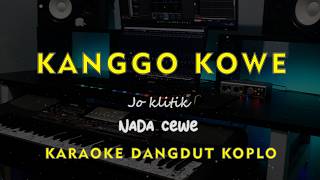 KANGGO KOE // Jo klitik // KARAOKE DANGDUT KOPLO NADA CEWE ( FEMALE )