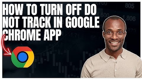 How to turn off do not track in Google chrome app