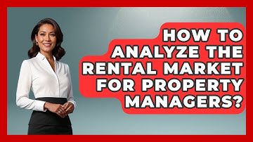 How To Analyze The Rental Market For Property Managers? - Mastering Property Management